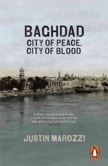 Baghdad: City of Peace, City of Blood cena un informācija | Vēstures grāmatas | 220.lv