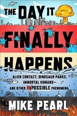 Day It Finally Happens: Alien Contact, Dinosaur Parks, Immortal Humans - And Other Possible Phenomena цена и информация | Книги о питании и здоровом образе жизни | 220.lv