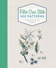 Retro Cross Stitch: 500 Patterns, French Charm for Your Stitchwork: 500 Patterns, French Charm for Your Stitchwork cena un informācija | Grāmatas par veselīgu dzīvesveidu un uzturu | 220.lv