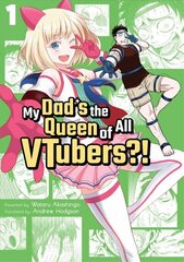 My Dad's the Queen of All VTubers?! Vol. 1 цена и информация | Фантастика, фэнтези | 220.lv