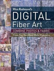 Wen Redmond's Digital Fiber Art: Combine Photos & Fabric - Create Your Own Mixed-Media Masterpiece cena un informācija | Grāmatas par veselīgu dzīvesveidu un uzturu | 220.lv