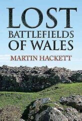 Lost Battlefields of Wales цена и информация | Исторические книги | 220.lv