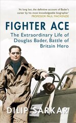 Fighter Ace: The Extraordinary Life of Douglas Bader, Battle of Britain Hero цена и информация | Биографии, автобиогафии, мемуары | 220.lv