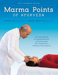 Marma Points of Ayurveda: The Energy Pathways for Healing Body, Mind & Consciousness with a Comparison to Traditional Chinese Medicine цена и информация | Самоучители | 220.lv