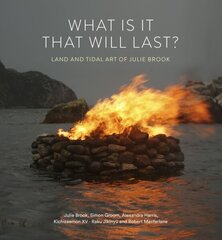 What is it that will last?: Land and tidal art of Julie Brook цена и информация | Книги об искусстве | 220.lv