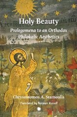 Holy Beauty: Prolegomena to an Orthodox Philokalic Aesthetics cena un informācija | Garīgā literatūra | 220.lv