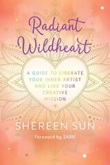 Radiant Wildheart: A Guide to Awaken Your Inner Artist and Live Your Creative Mission cena un informācija | Pašpalīdzības grāmatas | 220.lv