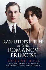 Rasputin's Killer and his Romanov Princess cena un informācija | Biogrāfijas, autobiogrāfijas, memuāri | 220.lv
