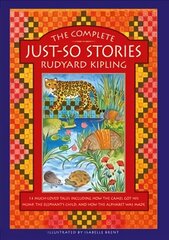 Complete Just-So Stories: 12 much-loved tales including How the Camel got his Hump, The Elephant's Child, and How the Alphabet was Made цена и информация | Книги для подростков и молодежи | 220.lv