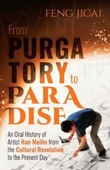 From Purgatory to Paradise: An Oral History of Artist Han Meilin from the Cultural Revolution to the Present Day цена и информация | Исторические книги | 220.lv