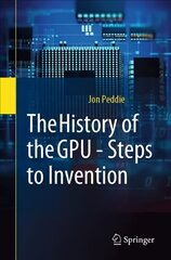 History of the GPU - Steps to Invention: Steps to Invention 1st ed. 2022 цена и информация | Книги по экономике | 220.lv