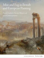 Mist and Fog in British and European Painting: Fuseli, Friedrich, Turner, Monet and their Contemporaries cena un informācija | Mākslas grāmatas | 220.lv
