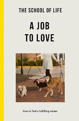 School of Life: A Job to Love: how to find a fulfilling career cena un informācija | Pašpalīdzības grāmatas | 220.lv