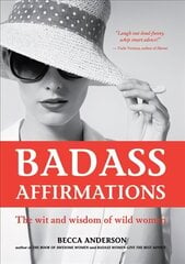 Badass Affirmations: The Wit and Wisdom of Wild Women cena un informācija | Pašpalīdzības grāmatas | 220.lv