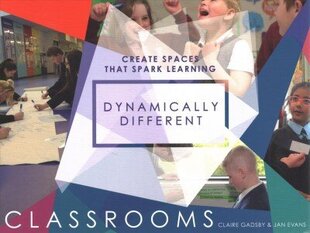 Dynamically Different Classrooms: Create spaces that spark learning cena un informācija | Sociālo zinātņu grāmatas | 220.lv