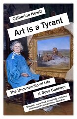 Art is a Tyrant: The Unconventional Life of Rosa Bonheur cena un informācija | Biogrāfijas, autobiogrāfijas, memuāri | 220.lv