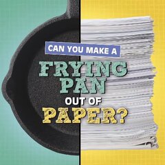 Can You Make a Frying Pan Out of Paper? цена и информация | Книги для подростков и молодежи | 220.lv