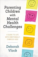 Parenting Children with Mental Health Challenges: A Guide to Life with Emotionally Complex Kids cena un informācija | Sociālo zinātņu grāmatas | 220.lv