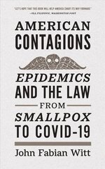 American Contagions: Epidemics and the Law from Smallpox to COVID-19 cena un informācija | Sociālo zinātņu grāmatas | 220.lv