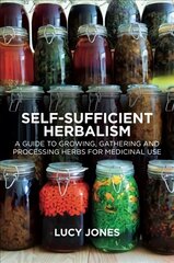 Self-Sufficient Herbalism: A Guide to Growing, Gathering and Processing Herbs for Medicinal Use cena un informācija | Pašpalīdzības grāmatas | 220.lv