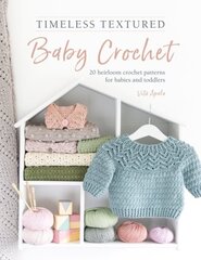 Timeless Textured Baby Crochet: 20 heirloom crochet patterns for babies and toddlers cena un informācija | Grāmatas par veselīgu dzīvesveidu un uzturu | 220.lv