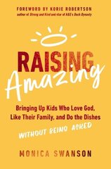 Raising Amazing: Bringing Up Kids Who Love God, Like Their Family, and Do the Dishes without Being Asked cena un informācija | Pašpalīdzības grāmatas | 220.lv