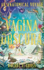 Vagina Obscura: An Anatomical Voyage cena un informācija | Ekonomikas grāmatas | 220.lv
