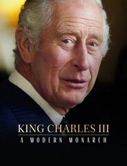 King Charles III: A Modern Monarch cena un informācija | Biogrāfijas, autobiogrāfijas, memuāri | 220.lv