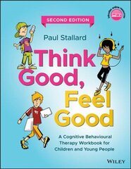 Think Good, Feel Good - A Cognitive Behavioural Therapy Workbook for Children and Young People, Second Edition: A Cognitive Behavioural Therapy Workbook for Children and Young People 2nd Edition цена и информация | Книги по социальным наукам | 220.lv