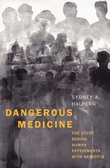Dangerous Medicine: The Story behind Human Experiments with Hepatitis cena un informācija | Ekonomikas grāmatas | 220.lv