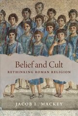 Belief and Cult: Rethinking Roman Religion cena un informācija | Vēstures grāmatas | 220.lv