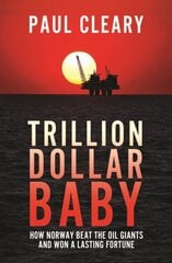 Trillion Dollar Baby: How Norway Beat the Oil Giants and Won a Lasting Fortune cena un informācija | Ekonomikas grāmatas | 220.lv