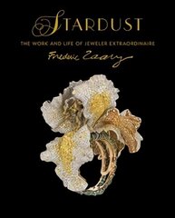 Stardust: The Work and Life of Jeweler Extraordinaire Frederic Zaavy цена и информация | Книги об искусстве | 220.lv