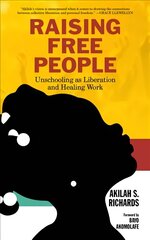 Raising Free People: Unschooling as Liberation and Healing Work cena un informācija | Pašpalīdzības grāmatas | 220.lv