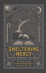 Sheltering Mercy - Prayers Inspired by the Psalms: Prayers Inspired by the Psalms цена и информация | Духовная литература | 220.lv