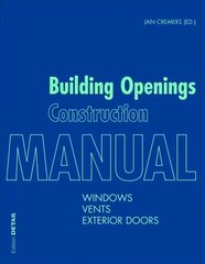 Building Openings Construction Manual: Windows, Vents, Exterior Doors, Volume 1, cena un informācija | Grāmatas par arhitektūru | 220.lv