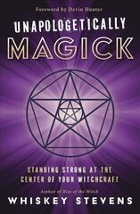 Unapologetically Magick: Standing Strong at the Center of Your Witchcraft cena un informācija | Pašpalīdzības grāmatas | 220.lv