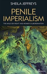 Penile Imperialism: The Male Sex Right and Women's Subordination: The Male Sex Right and Women's Subordination cena un informācija | Sociālo zinātņu grāmatas | 220.lv