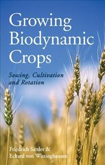 Growing Biodynamic Crops: Sowing, Cultivation and Rotation cena un informācija | Sociālo zinātņu grāmatas | 220.lv