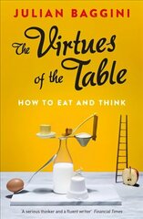 The Virtues of the Table: How to Eat and Think cena un informācija | Vēstures grāmatas | 220.lv