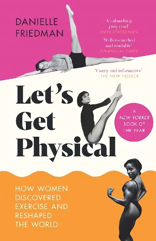 Let's Get Physical: How Women Discovered Exercise and Reshaped the World цена и информация | Vēstures grāmatas | 220.lv