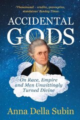 Accidental Gods: On Race, Empire and Men Unwittingly Turned Divine цена и информация | Исторические книги | 220.lv