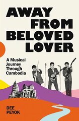 Away From Beloved Lover: A Musical Journey Through Cambodia цена и информация | Исторические книги | 220.lv