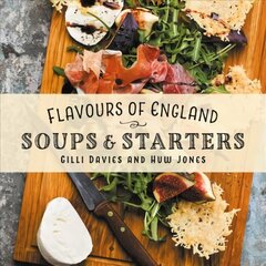 Flavours of England: Soups and Starters cena un informācija | Pavārgrāmatas | 220.lv