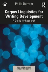 Corpus Linguistics for Writing Development: A Guide for Research cena un informācija | Enciklopēdijas, uzziņu literatūra | 220.lv