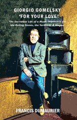 Giorgio Gomelsky 'For Your Love': The Incredible Life of a Music Impresario for the Rolling Stones, the Yardbirds & Magma cena un informācija | Biogrāfijas, autobiogrāfijas, memuāri | 220.lv