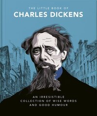 Little Book of Charles Dickens: Dickensian Wit and Wisdom for Our Times цена и информация | Биографии, автобиографии, мемуары | 220.lv