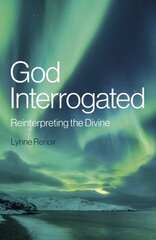 God Interrogated: Reinterpreting the Divine цена и информация | Духовная литература | 220.lv