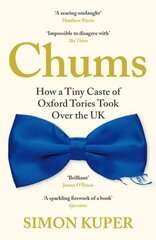 Chums: How a Tiny Caste of Oxford Tories Took Over the UK Main cena un informācija | Sociālo zinātņu grāmatas | 220.lv