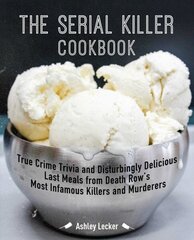 Serial Killer Cookbook: True Crime Trivia and Disturbingly Delicious Last Meals from Death Row's Most Infamous Killers and Murderers cena un informācija | Biogrāfijas, autobiogrāfijas, memuāri | 220.lv